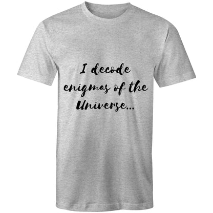 I decode enigmas of the universe - Mens T-Shirt