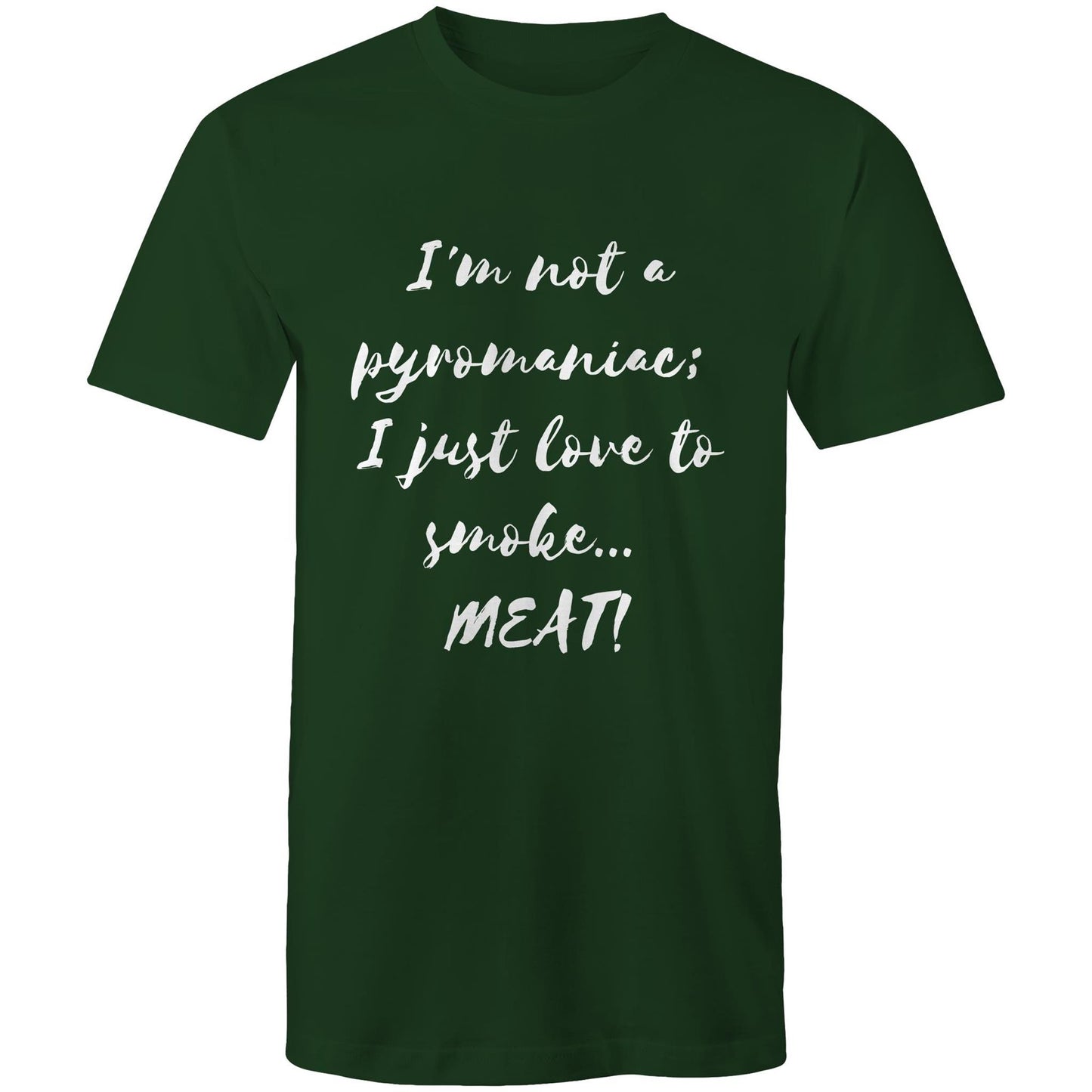 I'm not a pyromaniac;  I just love to smoke...  MEAT! - Mens T-Shirt