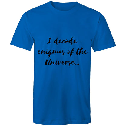 I decode enigmas of the universe - Mens T-Shirt