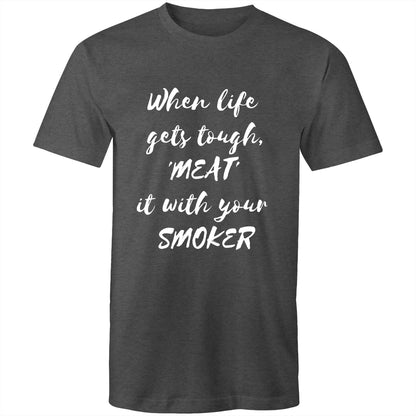 When life  gets tough, 'MEAT'  it with your  SMOKER - Mens T-Shirt