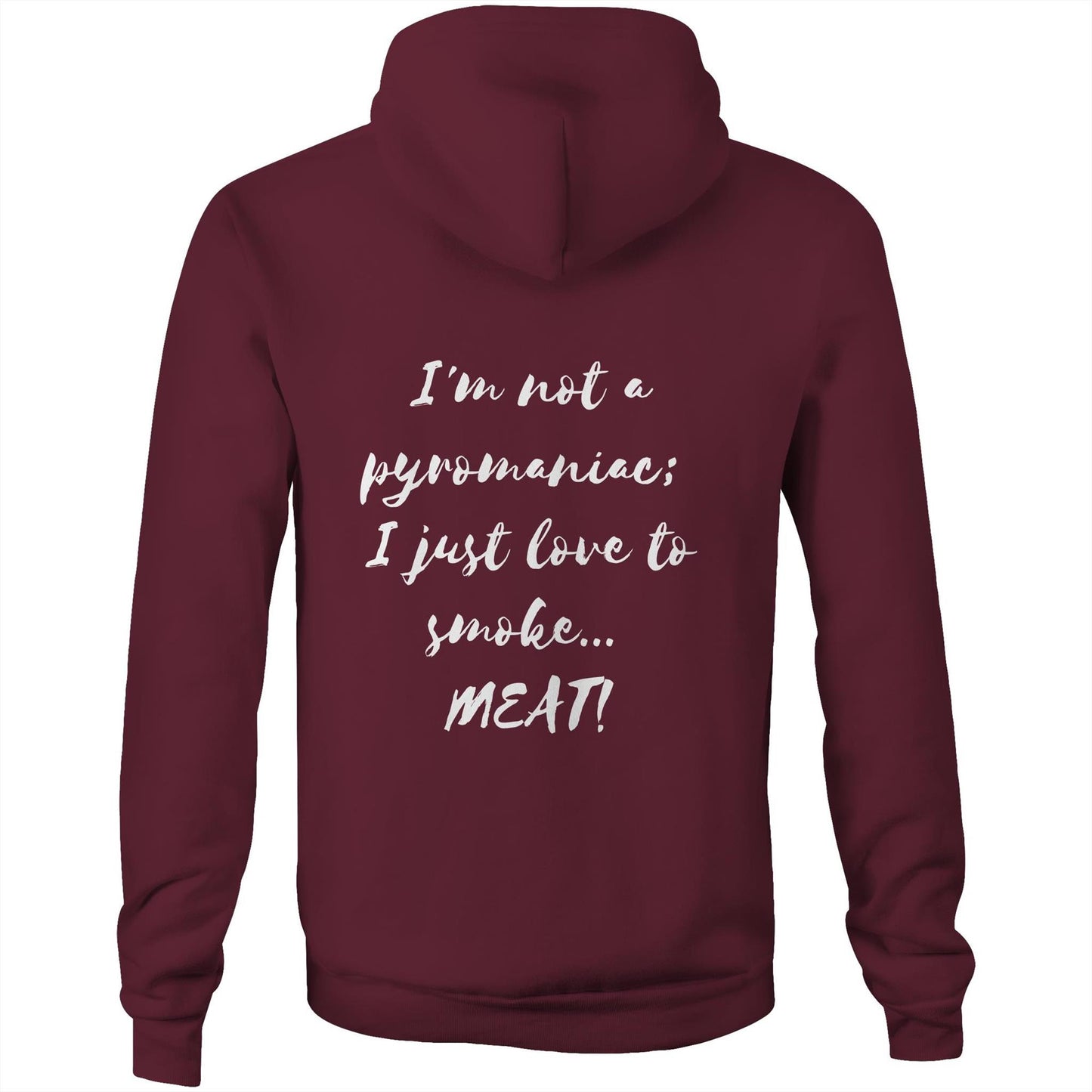 I'm not a pyromaniac;  I just love to smoke...  MEAT! - Unisex Hoodie