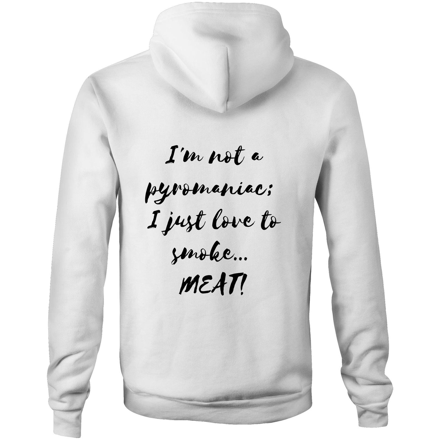 I'm not a pyromaniac;  I just love to smoke...  MEAT! - Unisex Hoodie