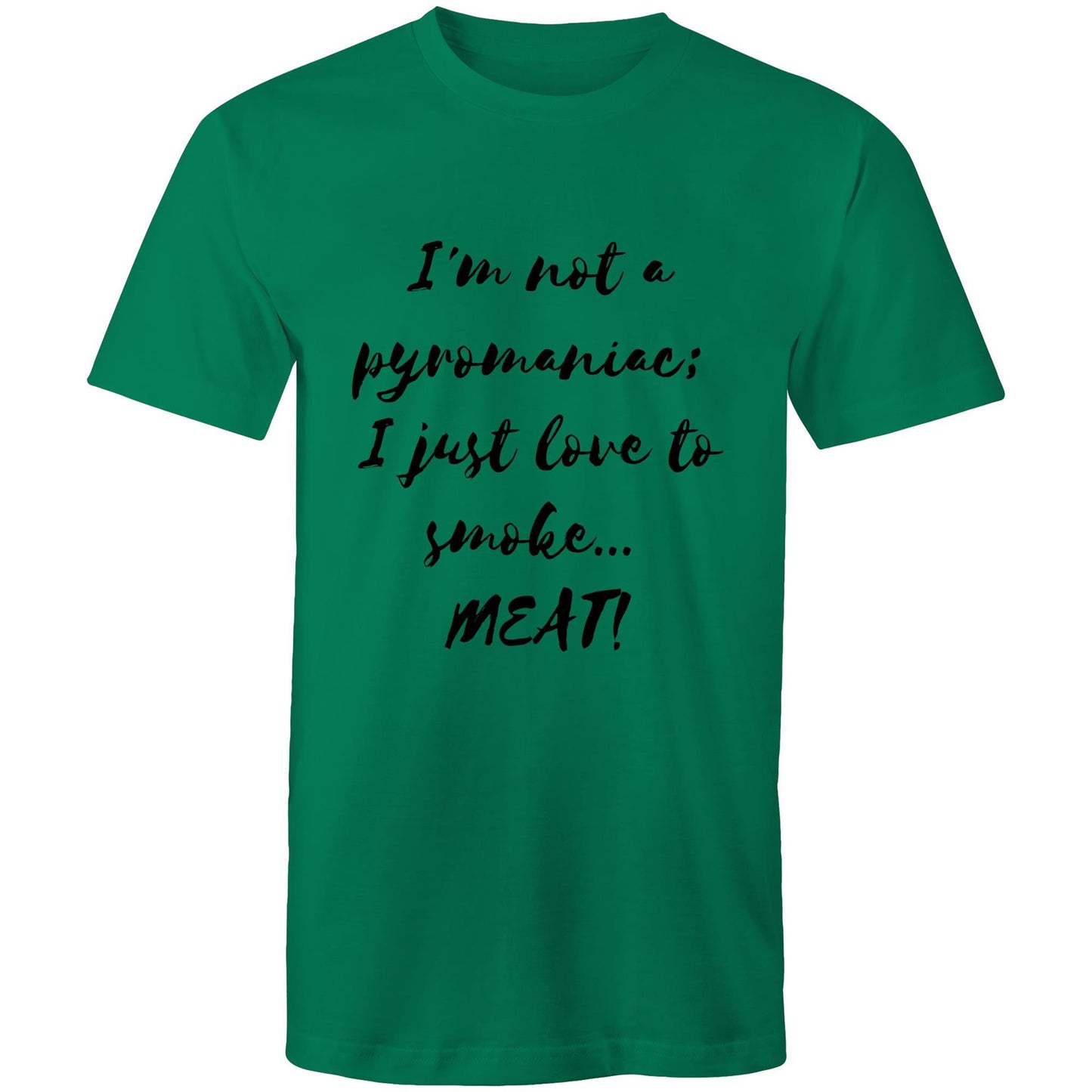 I'm not a pyromaniac;  I just love to smoke...  MEAT! - Mens T-Shirt