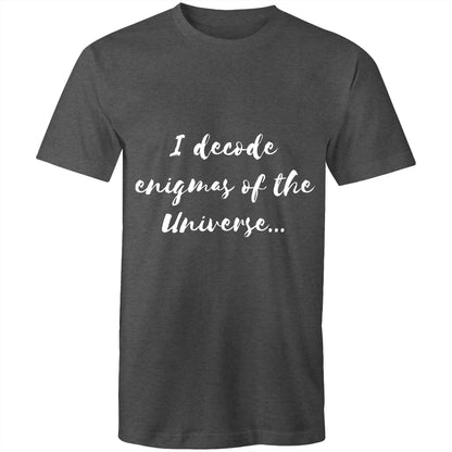 I decode enigmas of the universe - Mens T-Shirt
