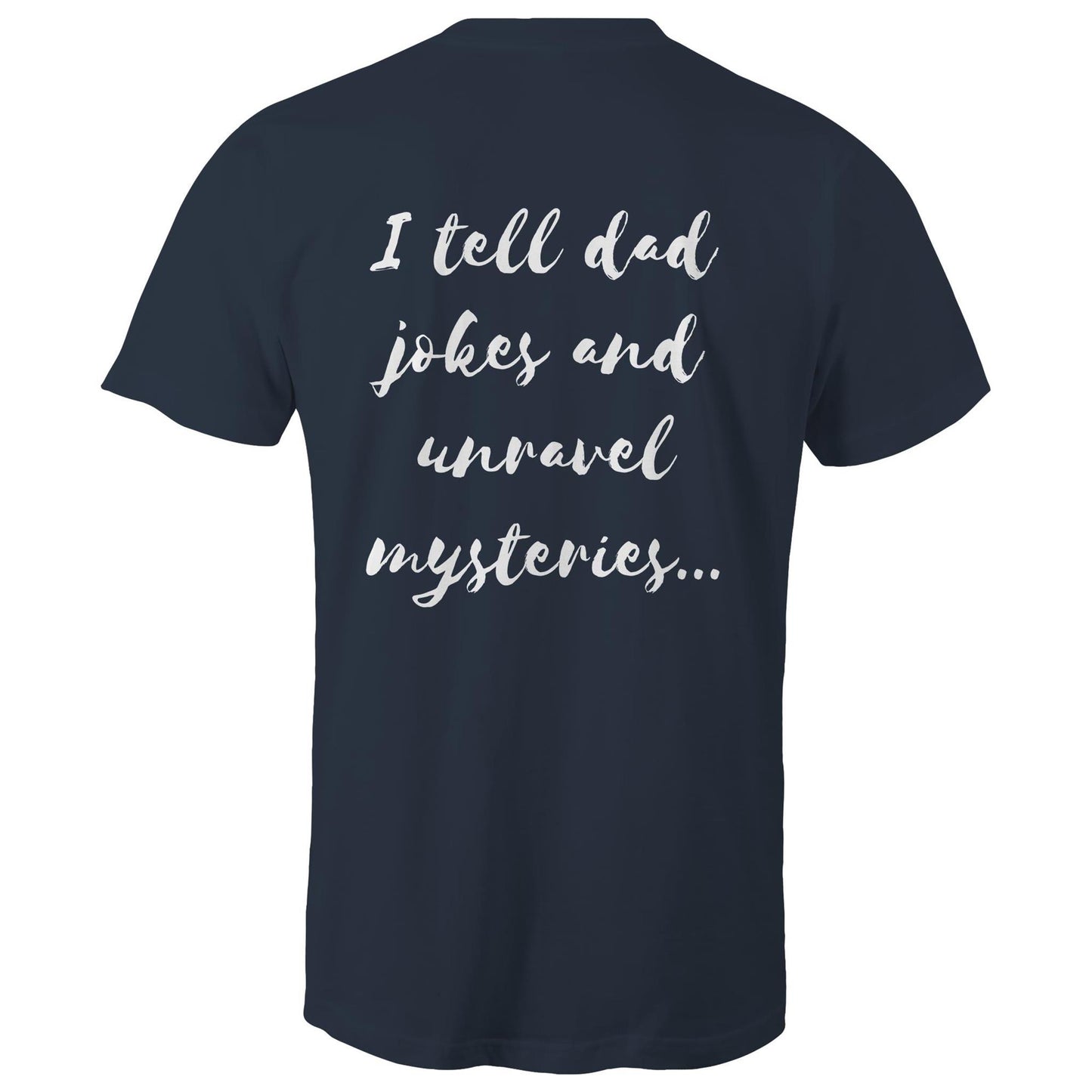 I tell dad jokes and unravel mysteries - Mens T-Shirt