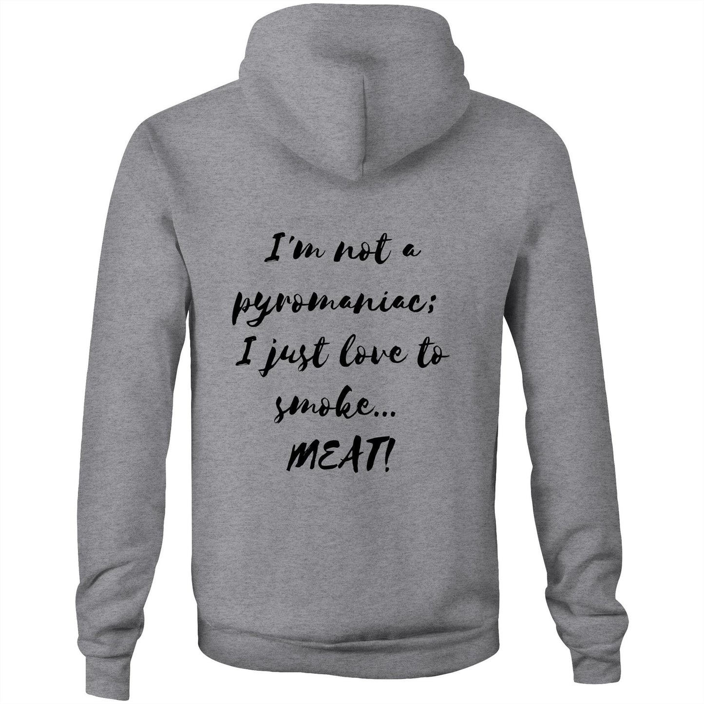 I'm not a pyromaniac;  I just love to smoke...  MEAT! - Unisex Hoodie