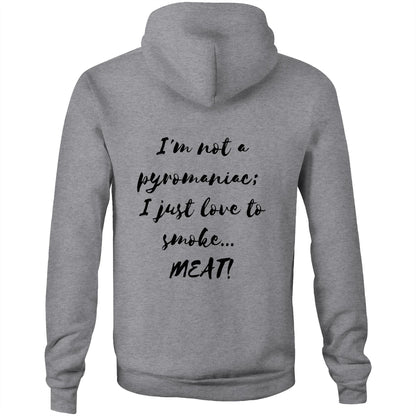 I'm not a pyromaniac;  I just love to smoke...  MEAT! - Unisex Hoodie