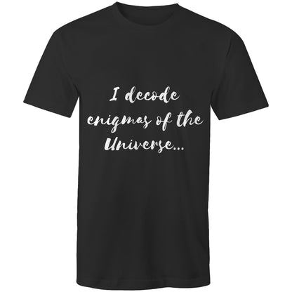 I decode enigmas of the universe - Mens T-Shirt