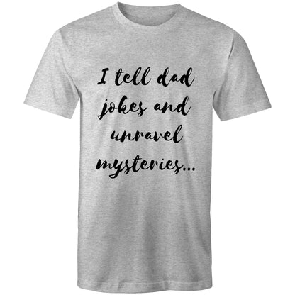 I tell dad jokes and unravel mysteries - Mens T-Shirt