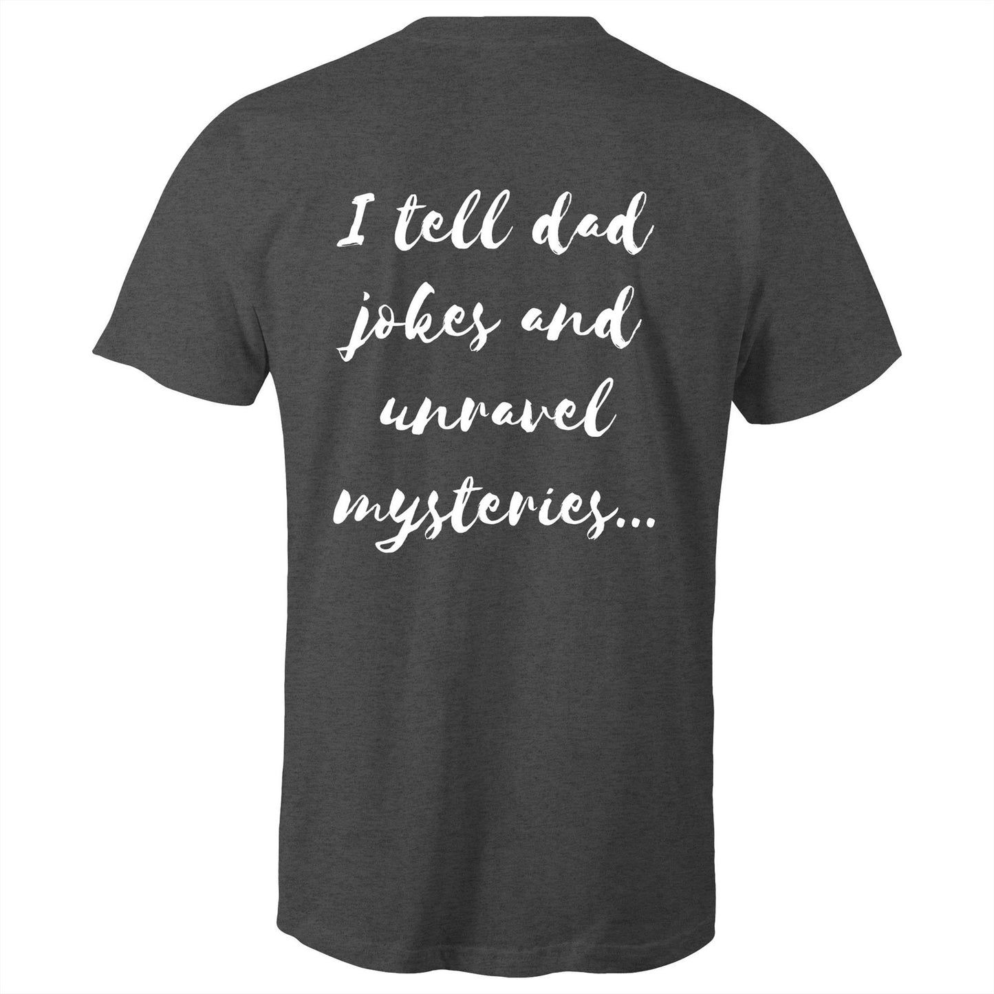 I tell dad jokes and unravel mysteries - Mens T-Shirt