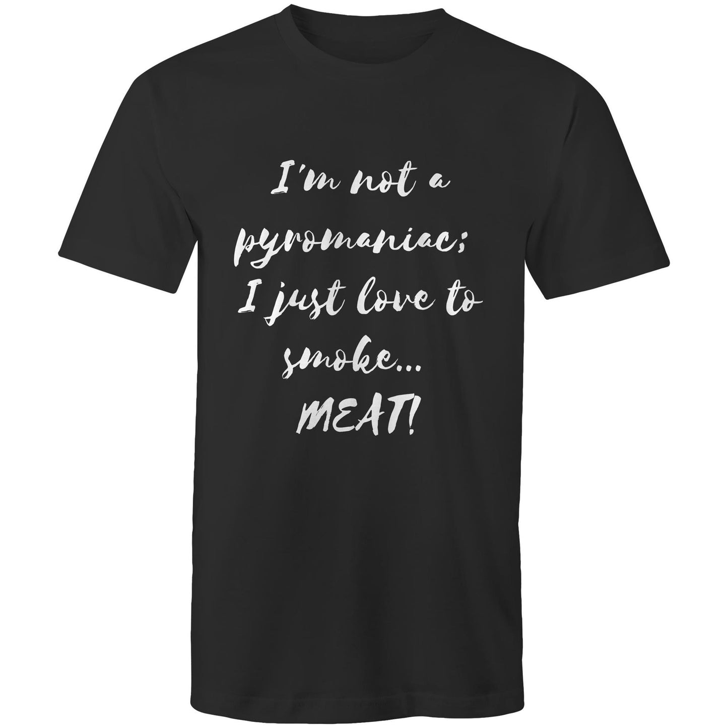 I'm not a pyromaniac;  I just love to smoke...  MEAT! - Mens T-Shirt