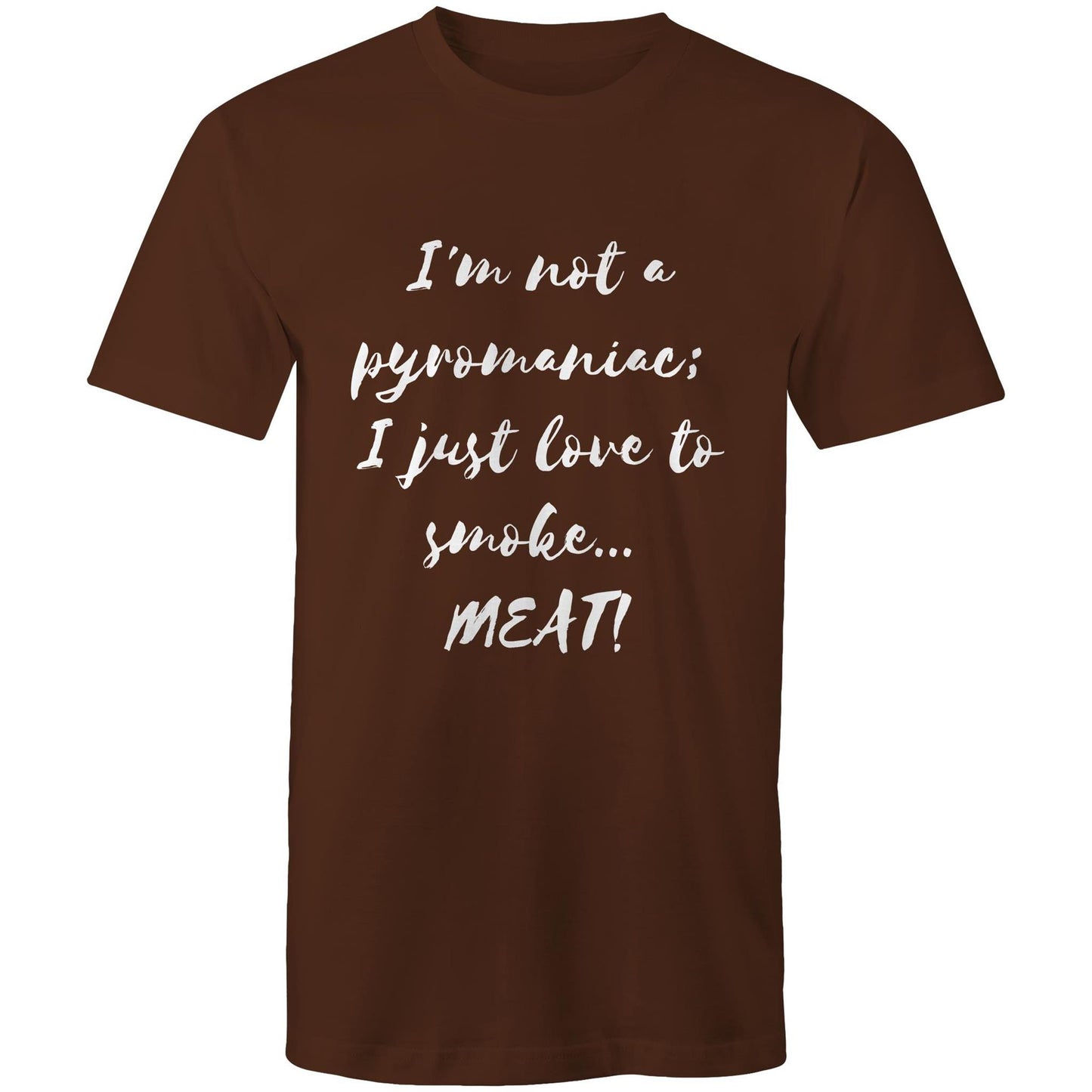I'm not a pyromaniac;  I just love to smoke...  MEAT! - Mens T-Shirt