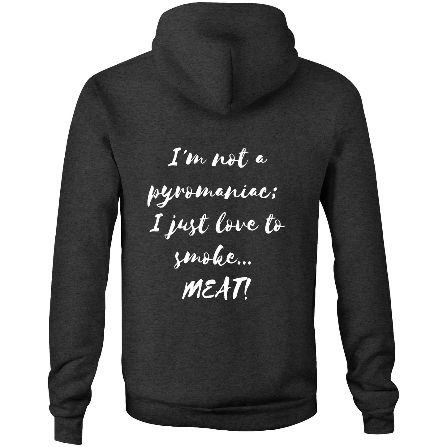 I'm not a pyromaniac;  I just love to smoke...  MEAT! - Unisex Hoodie
