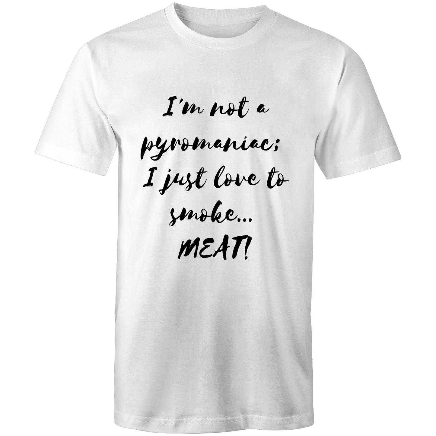 I'm not a pyromaniac;  I just love to smoke...  MEAT! - Mens T-Shirt